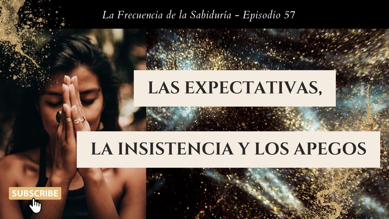 Las expectativas, la insistencia y los apegos