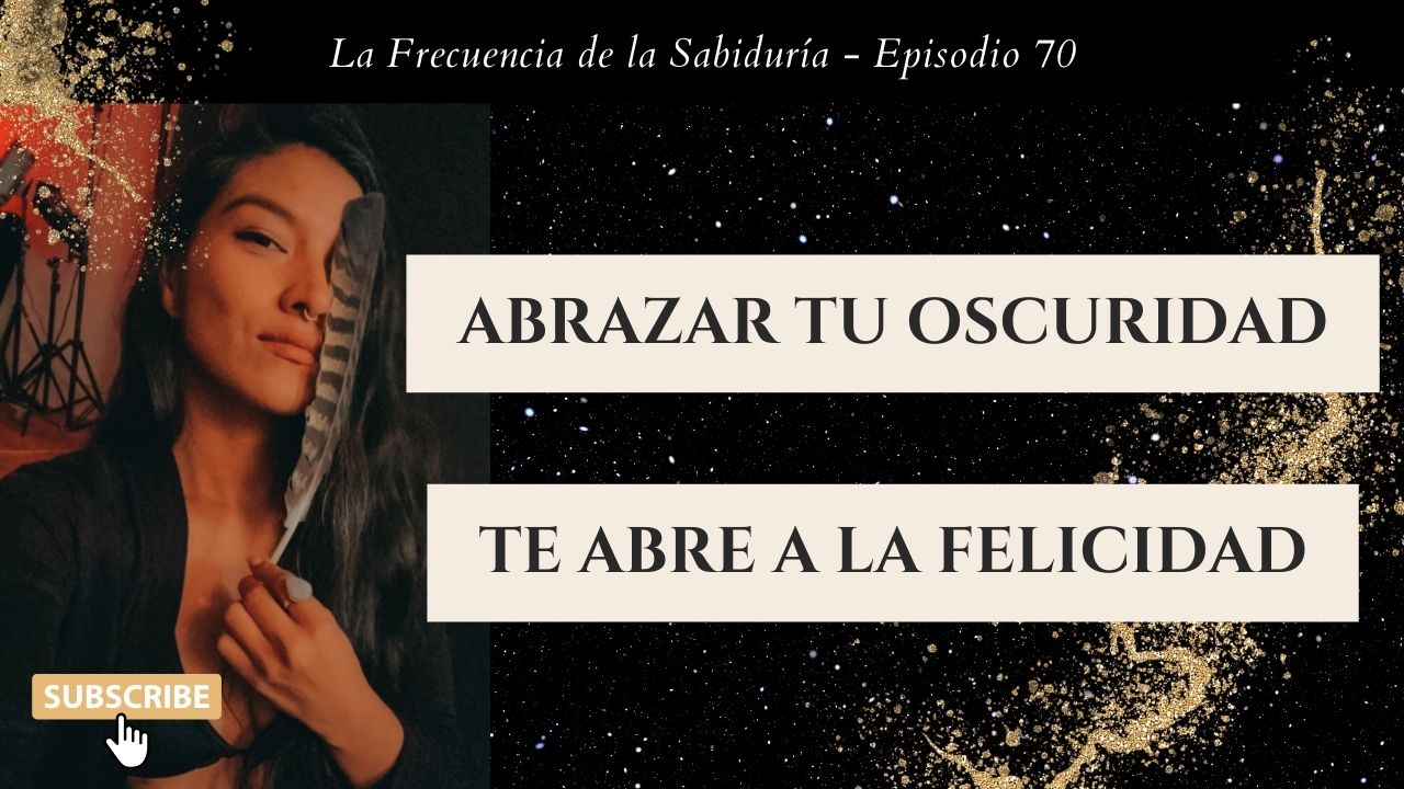 Abrazar tu oscuridad te abre a la felicidad