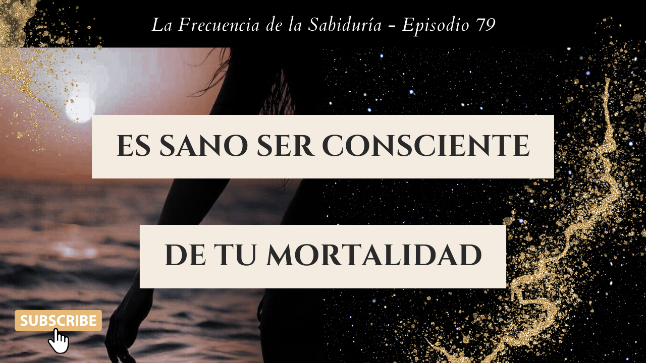 Es sano ser consciente de tu mortalidad